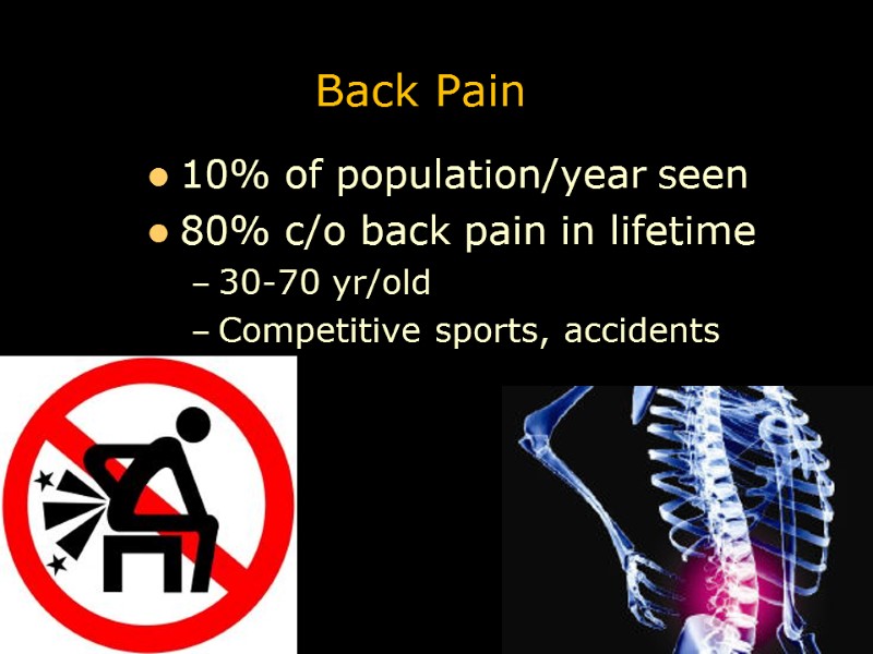 Back Pain 10% of population/year seen  80% c/o back pain in lifetime 30-70